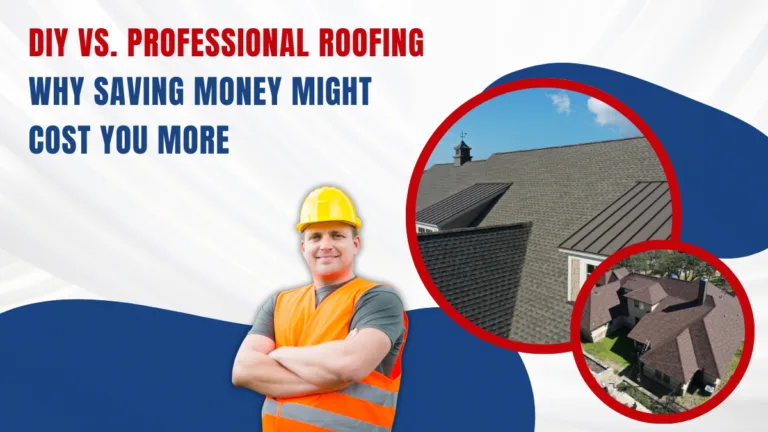DIY vs. Professional Roofing Why Saving Money Might Cost You More